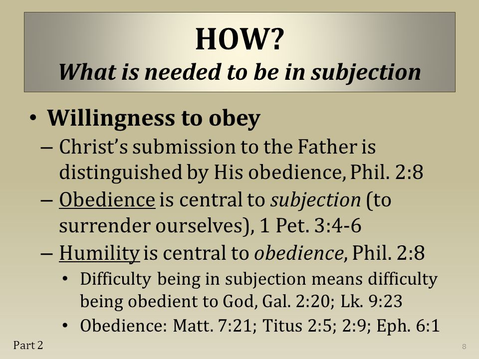 Willingness to obey – Christ’s submission to the Father is distinguished by His obedience, Phil.