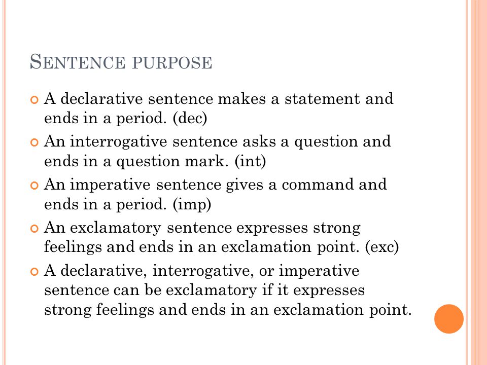 S ENTENCE PURPOSE A declarative sentence makes a statement and ends in a period.