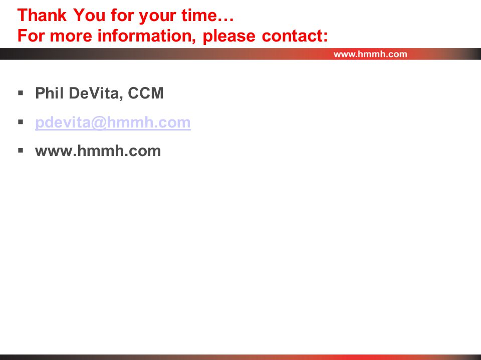 Thank You for your time… For more information, please contact:  Phil DeVita, CCM   