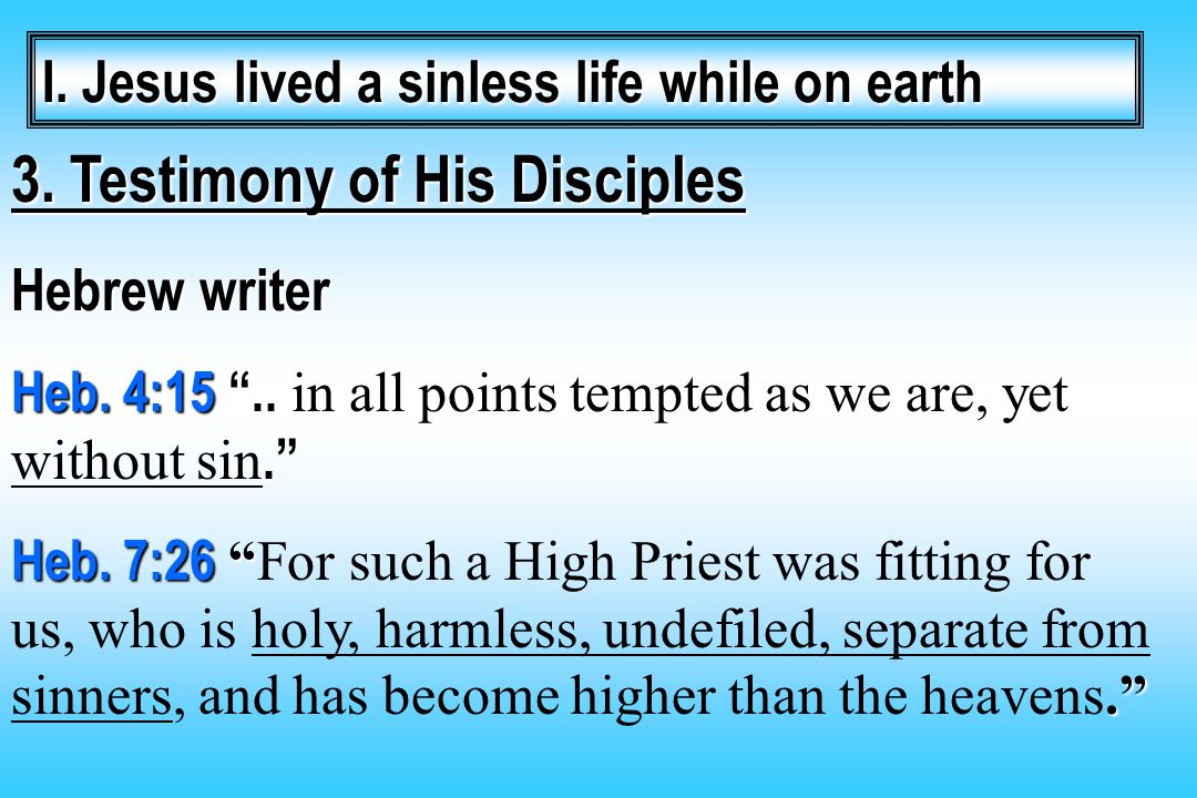 3. Testimony of His Disciples Hebrew writer Heb. 4: Heb.