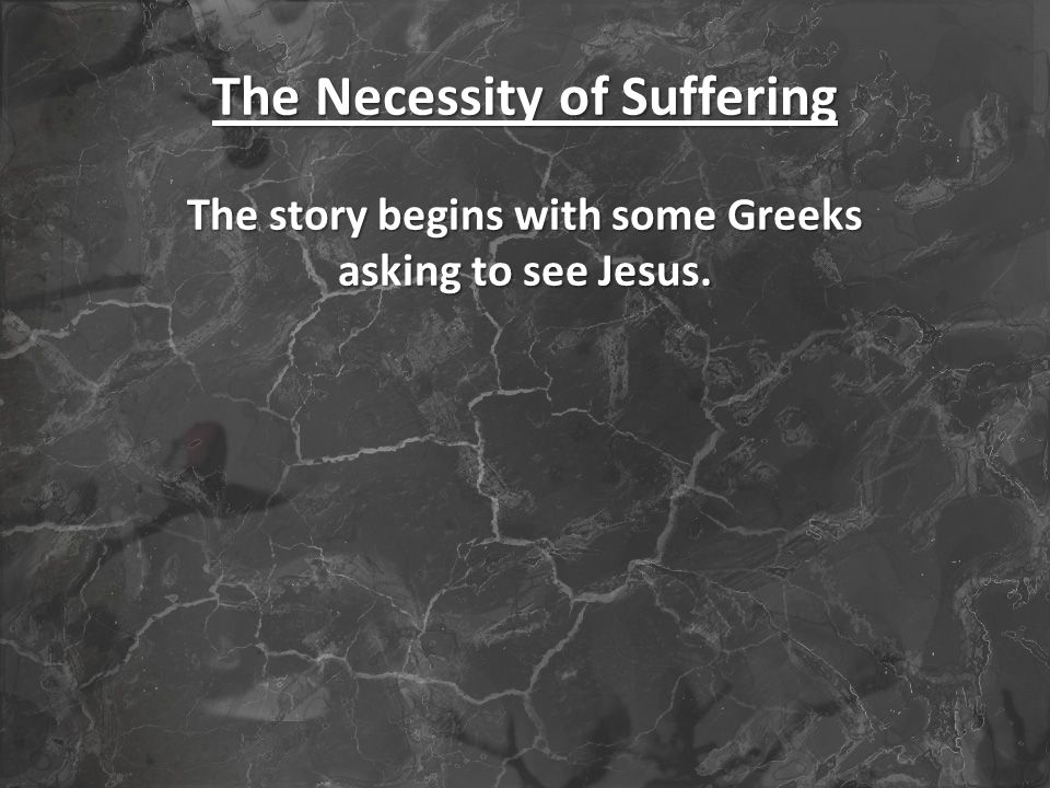 The story begins with some Greeks asking to see Jesus.