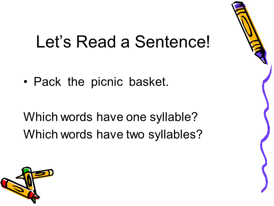 Let’s Read a Sentence. Pack the picnic basket. Which words have one syllable.
