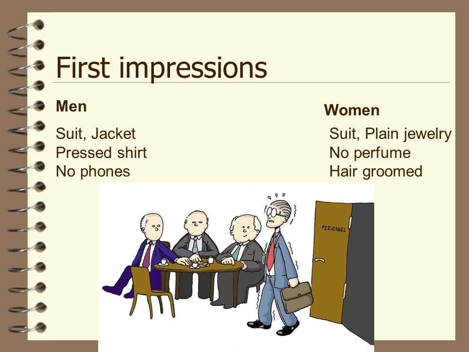First impressions Men Women Suit, Jacket Pressed shirt No phones Suit, Plain jewelry No perfume Hair groomed
