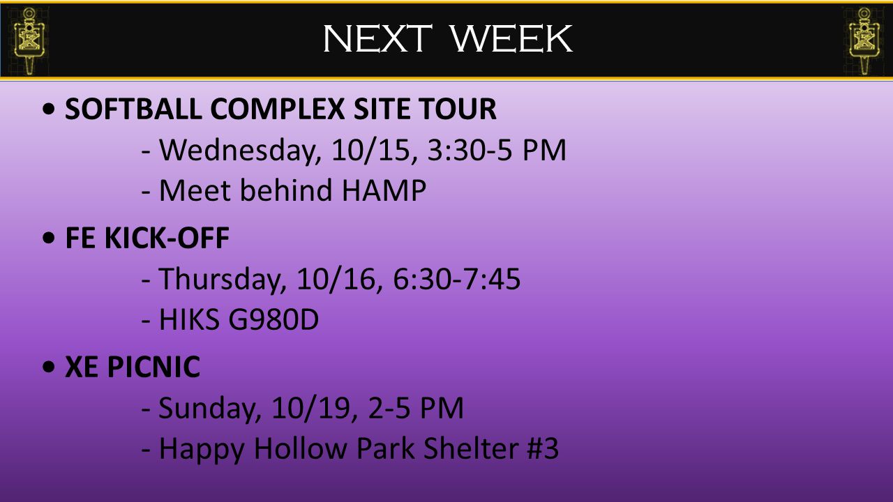SOFTBALL COMPLEX SITE TOUR - Wednesday, 10/15, 3:30-5 PM - Meet behind HAMP FE KICK-OFF - Thursday, 10/16, 6:30-7:45 - HIKS G980D XE PICNIC - Sunday, 10/19, 2-5 PM - Happy Hollow Park Shelter #3 NEXT WEEK