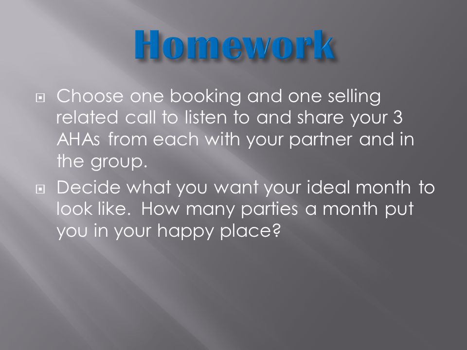  Choose one booking and one selling related call to listen to and share your 3 AHAs from each with your partner and in the group.