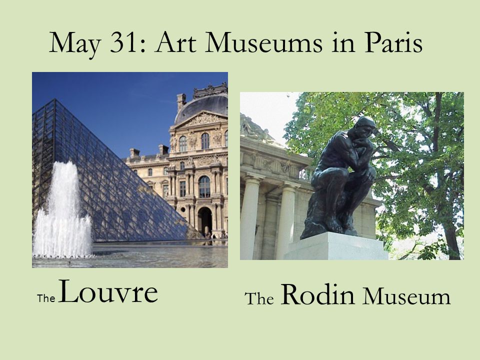 May 31: Art Museums in Paris The Louvre The Rodin Museum