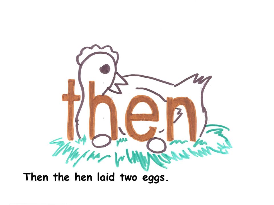 Then the hen laid two eggs.