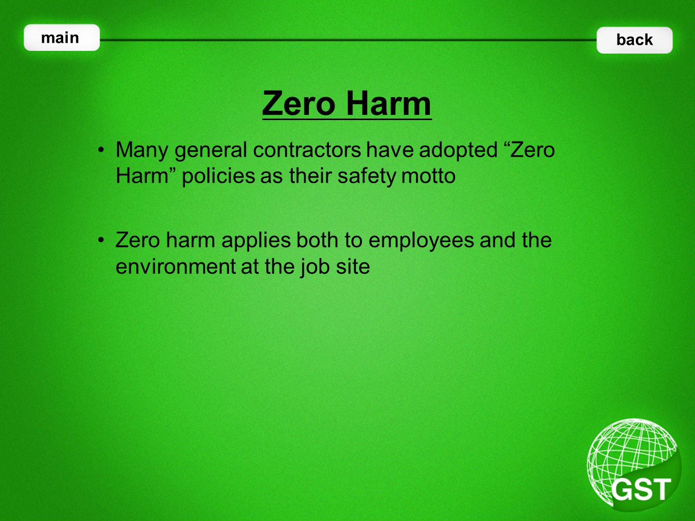 Many general contractors have adopted Zero Harm policies as their safety motto Zero Harm main back Zero harm applies both to employees and the environment at the job site