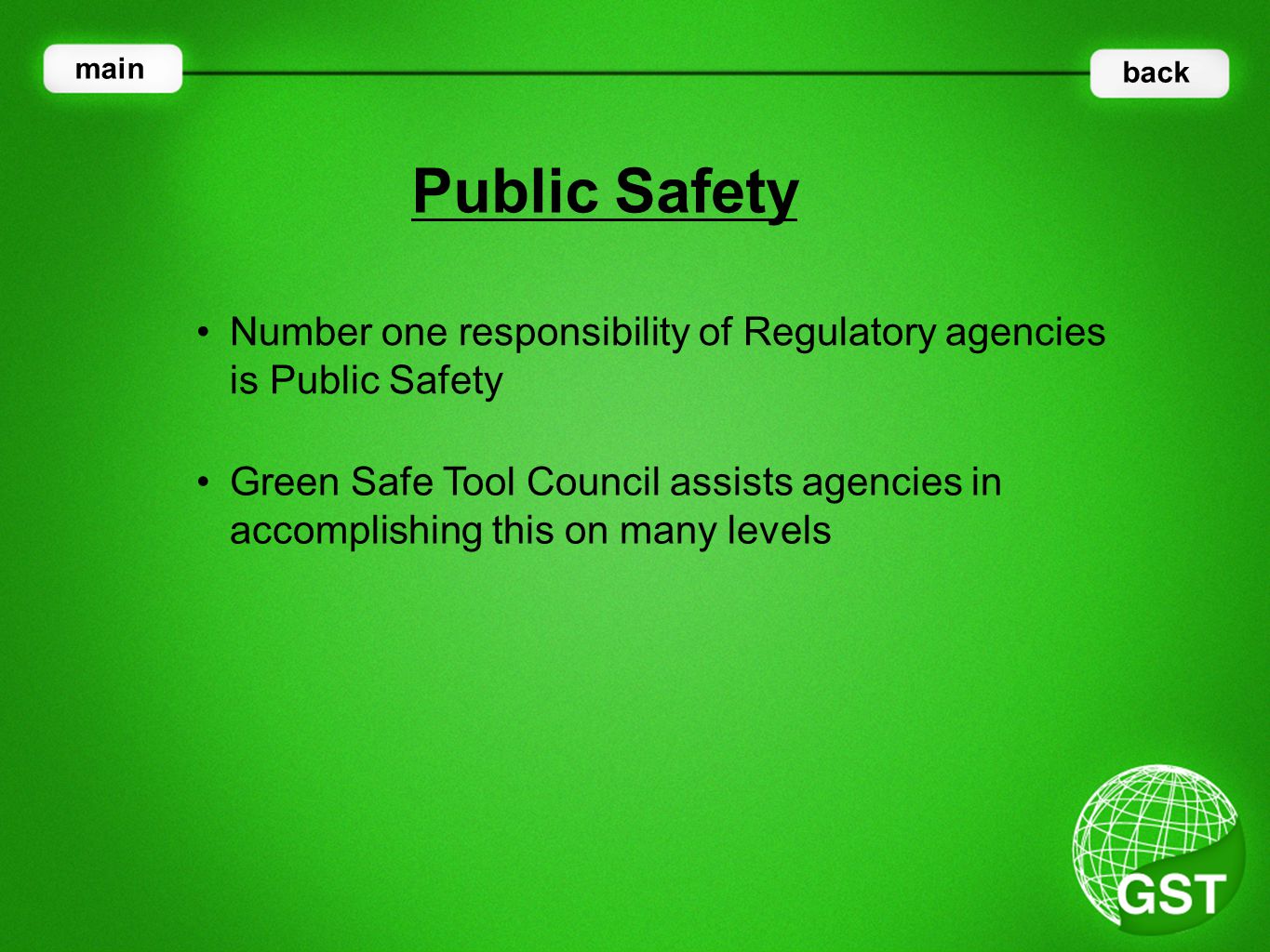 Number one responsibility of Regulatory agencies is Public Safety Public Safety main back Green Safe Tool Council assists agencies in accomplishing this on many levels