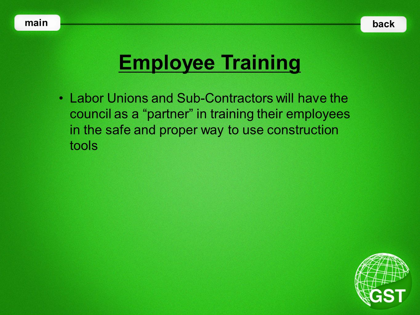 Labor Unions and Sub-Contractors will have the council as a partner in training their employees in the safe and proper way to use construction tools Employee Training main back