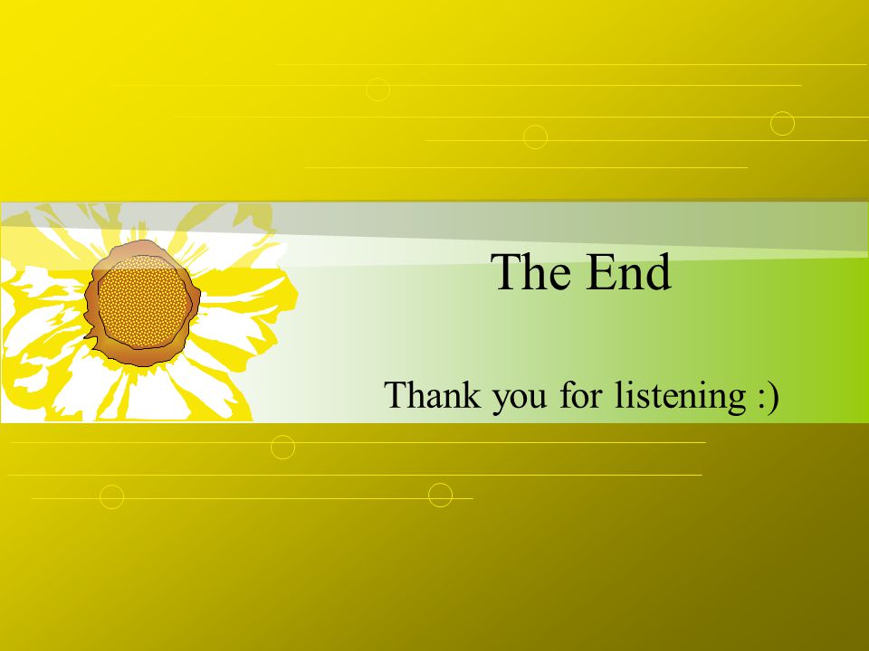 The End Thank you for listening :)