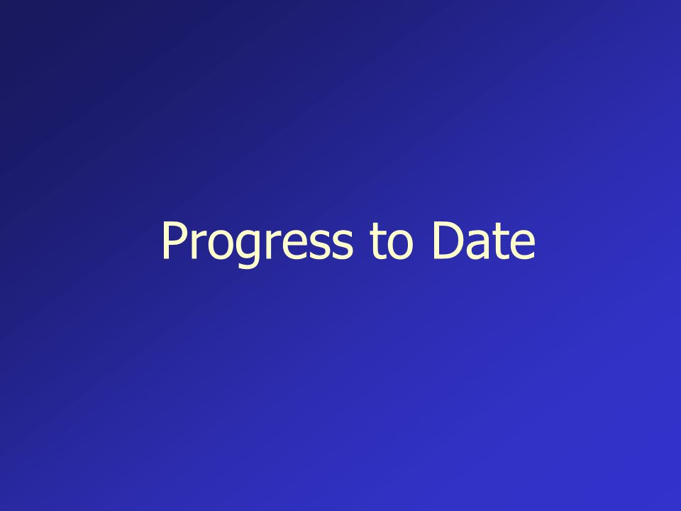 Progress to Date
