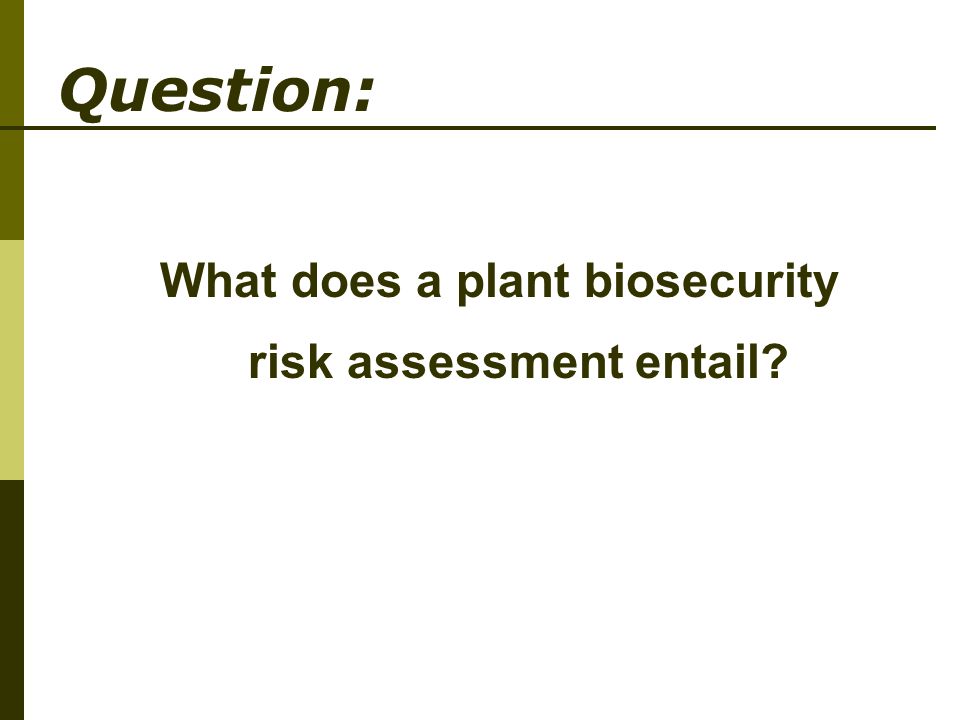 What does a plant biosecurity risk assessment entail Question: