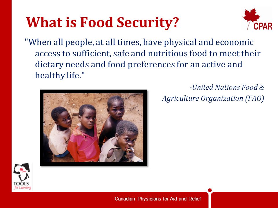 Canadian Physicians for Aid and Relief What is Food Security.
