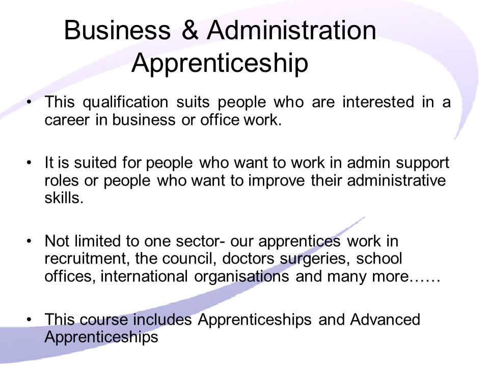 Business & Administration Apprenticeship This qualification suits people who are interested in a career in business or office work.