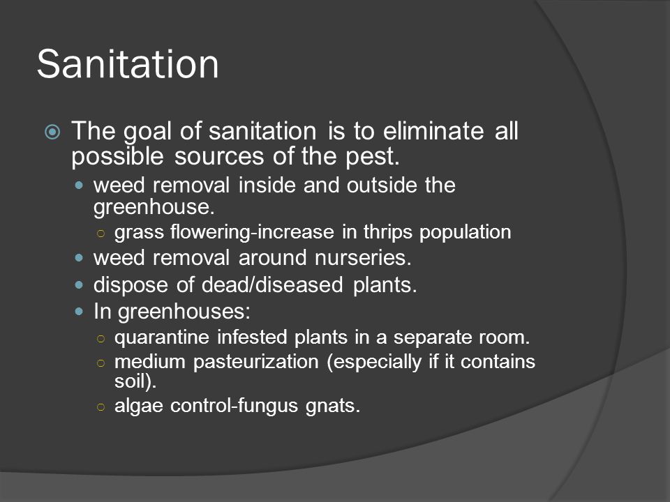 Sanitation  The goal of sanitation is to eliminate all possible sources of the pest.