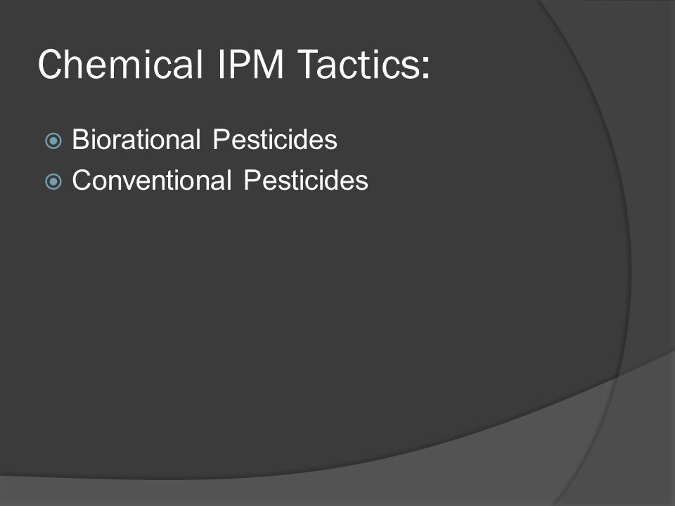 Chemical IPM Tactics:  Biorational Pesticides  Conventional Pesticides