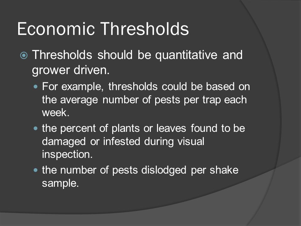 Economic Thresholds  Thresholds should be quantitative and grower driven.