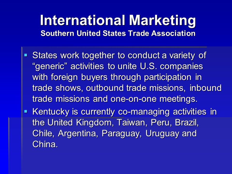 International Marketing Southern United States Trade Association  States work together to conduct a variety of generic activities to unite U.S.