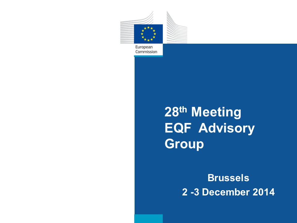 Date: in 12 pts 28 th Meeting EQF Advisory Group Brussels 2 -3 December 2014