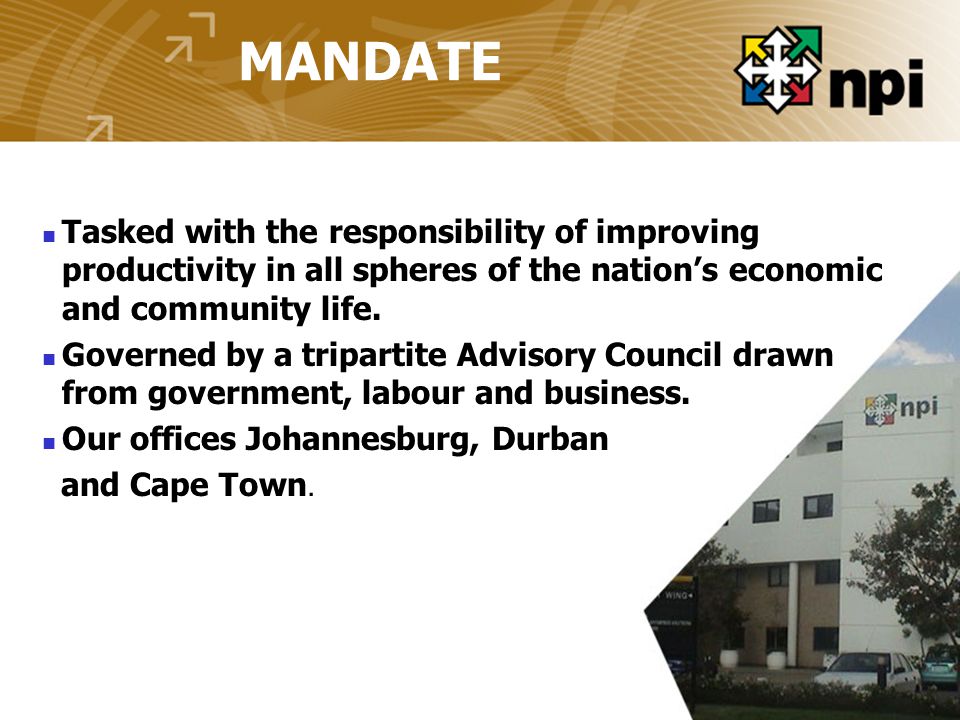 MANDATE Tasked with the responsibility of improving productivity in all spheres of the nation’s economic and community life.