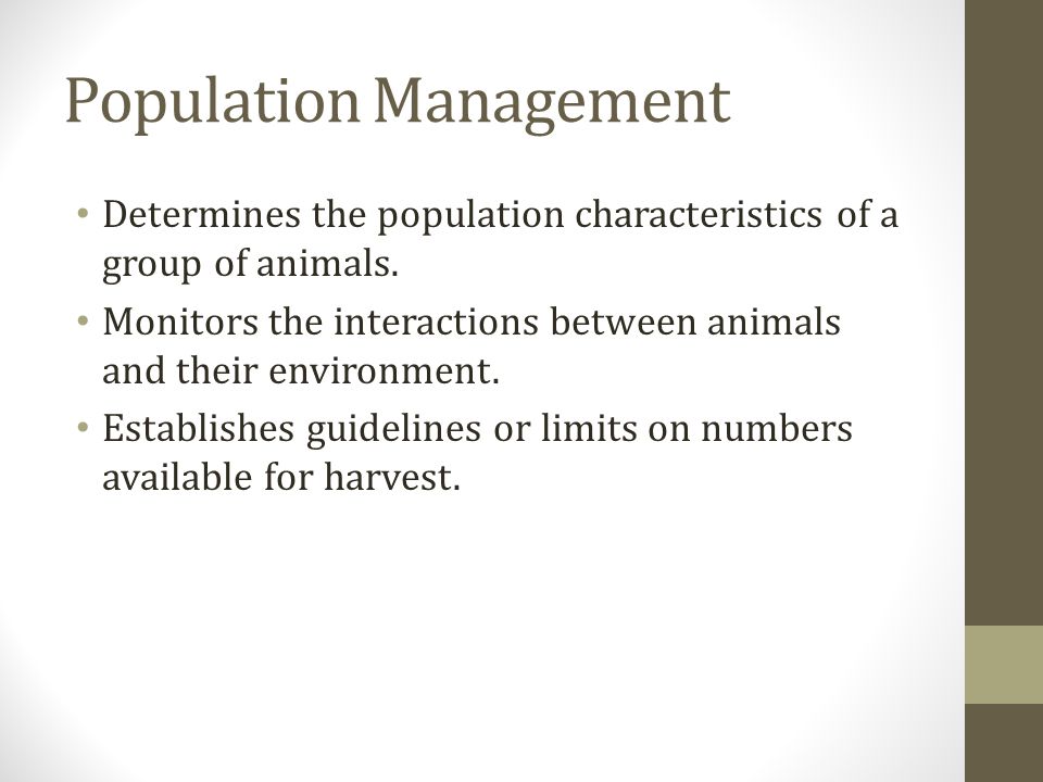 Population Management Determines the population characteristics of a group of animals.