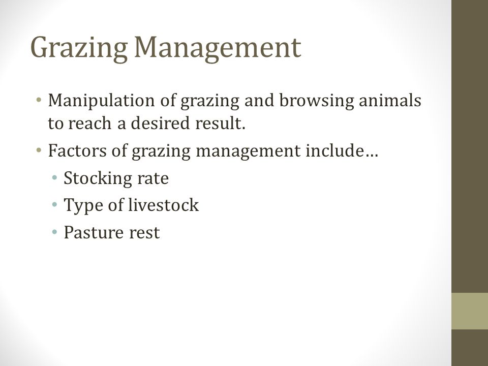 Grazing Management Manipulation of grazing and browsing animals to reach a desired result.
