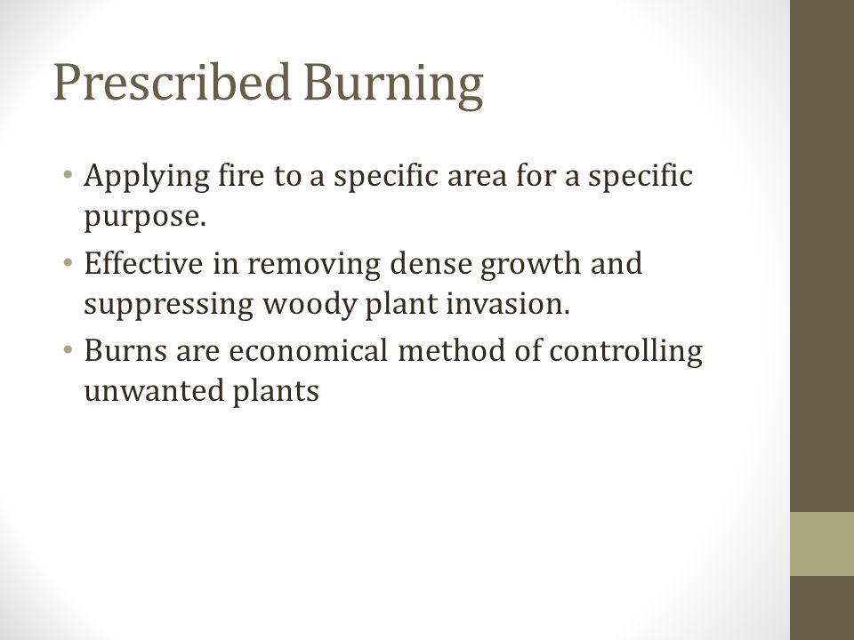 Prescribed Burning Applying fire to a specific area for a specific purpose.
