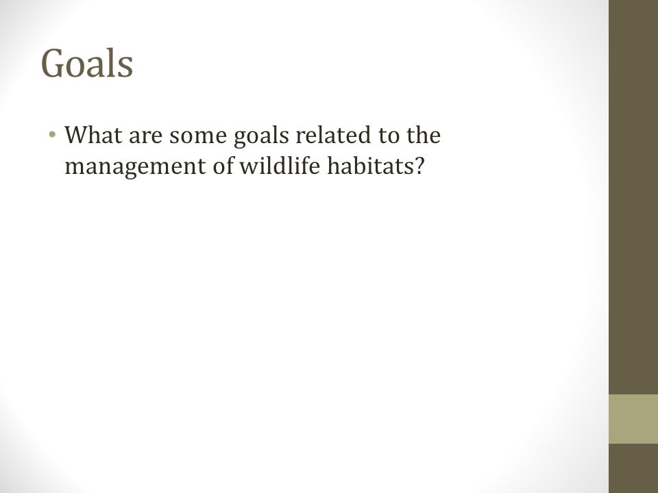 Goals What are some goals related to the management of wildlife habitats