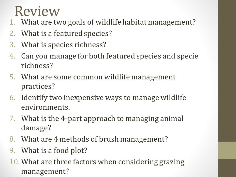 Review 1.What are two goals of wildlife habitat management.