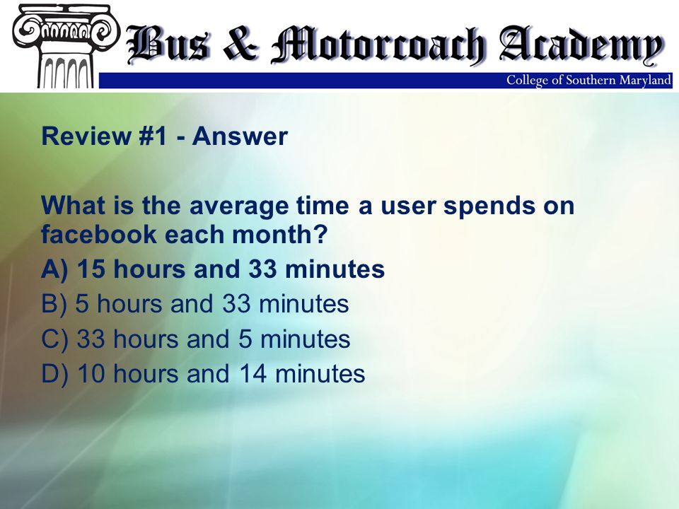 Review #1 - Answer What is the average time a user spends on facebook each month.