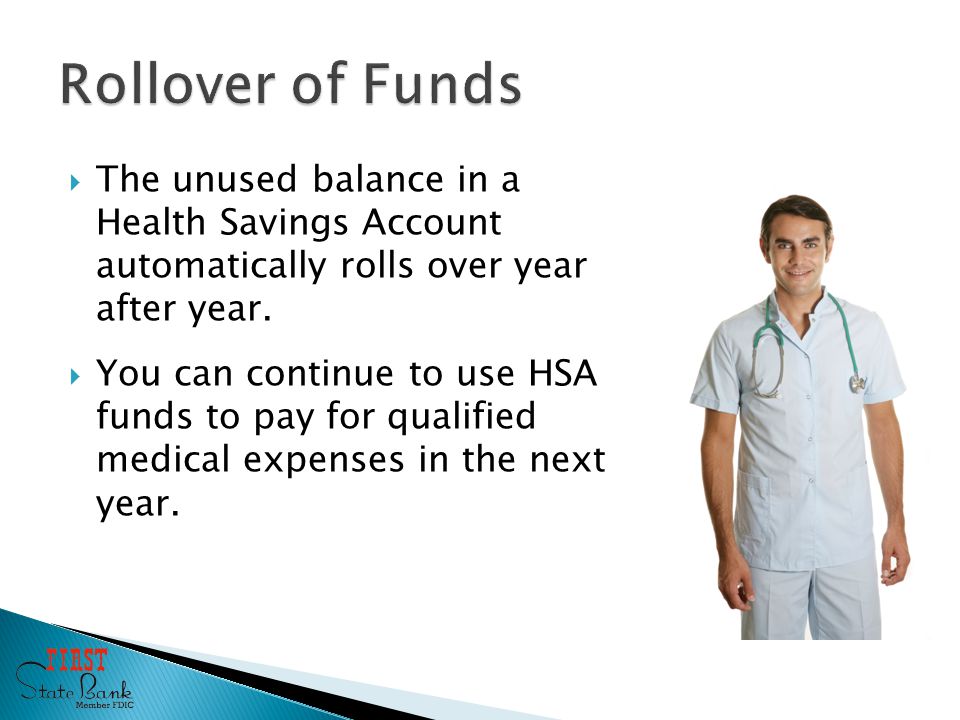  The unused balance in a Health Savings Account automatically rolls over year after year.