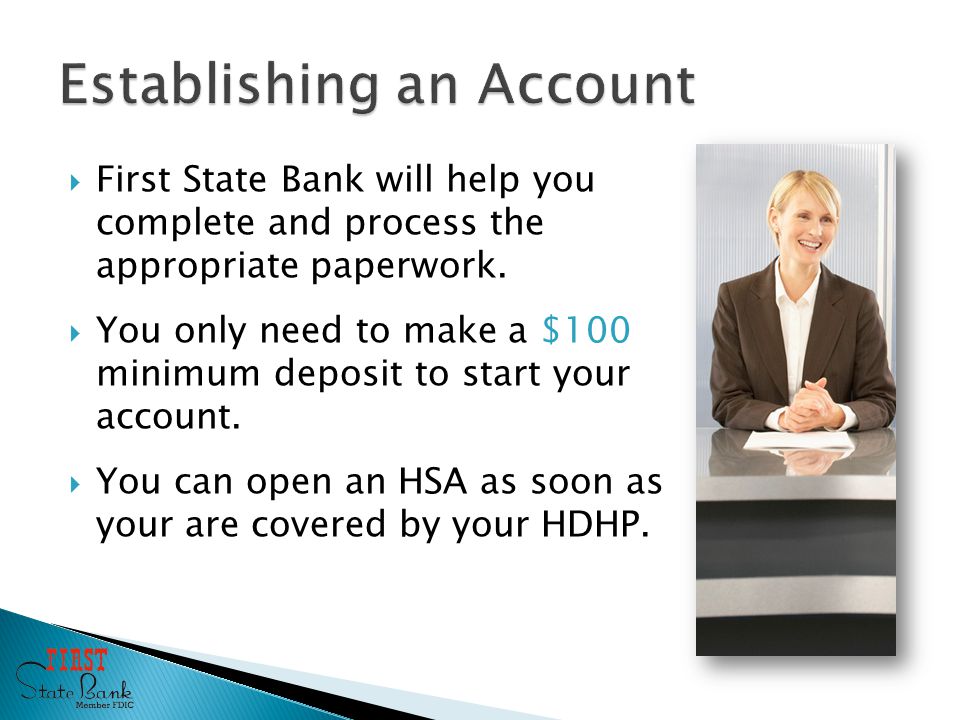  First State Bank will help you complete and process the appropriate paperwork.