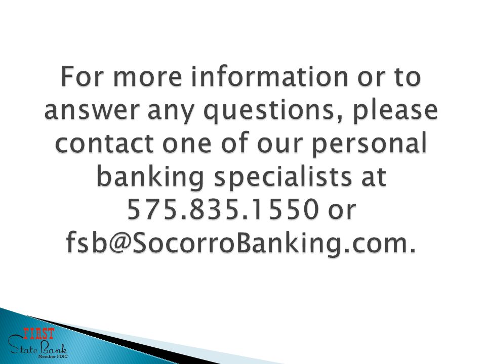 For more information or to answer any questions, please contact one of our personal banking specialists at or