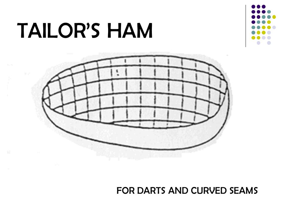 TAILOR’S HAM FOR DARTS AND CURVED SEAMS