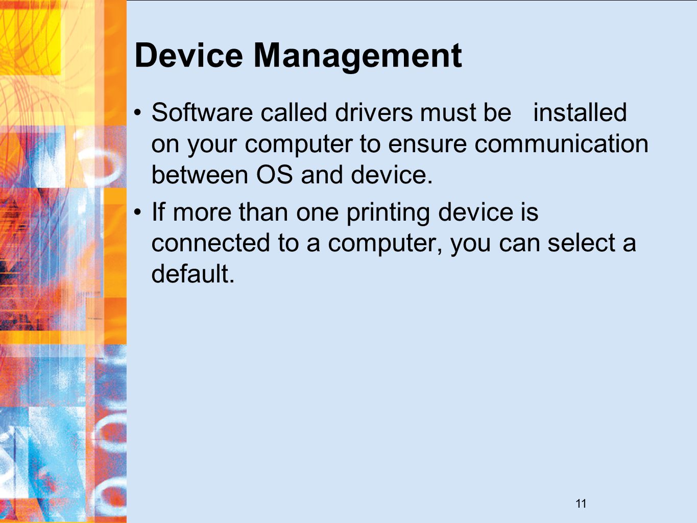11 Device Management Software called drivers must be installed on your computer to ensure communication between OS and device.