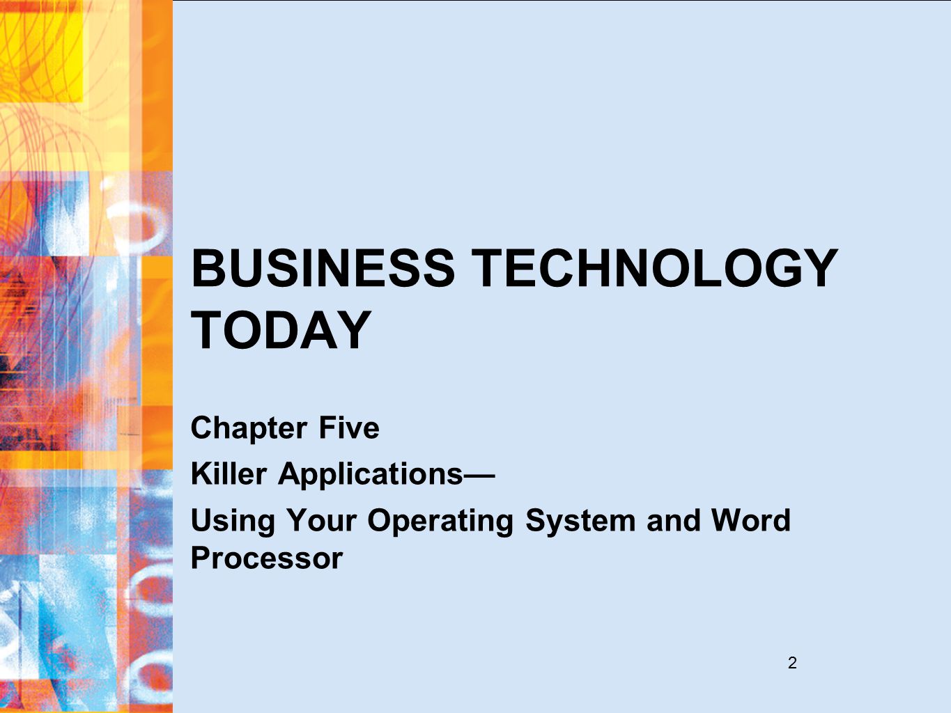2 BUSINESS TECHNOLOGY TODAY Chapter Five Killer Applications— Using Your Operating System and Word Processor