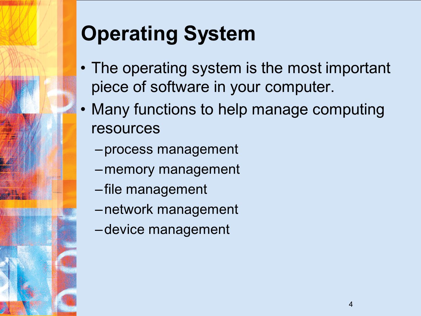 4 Operating System The operating system is the most important piece of software in your computer.