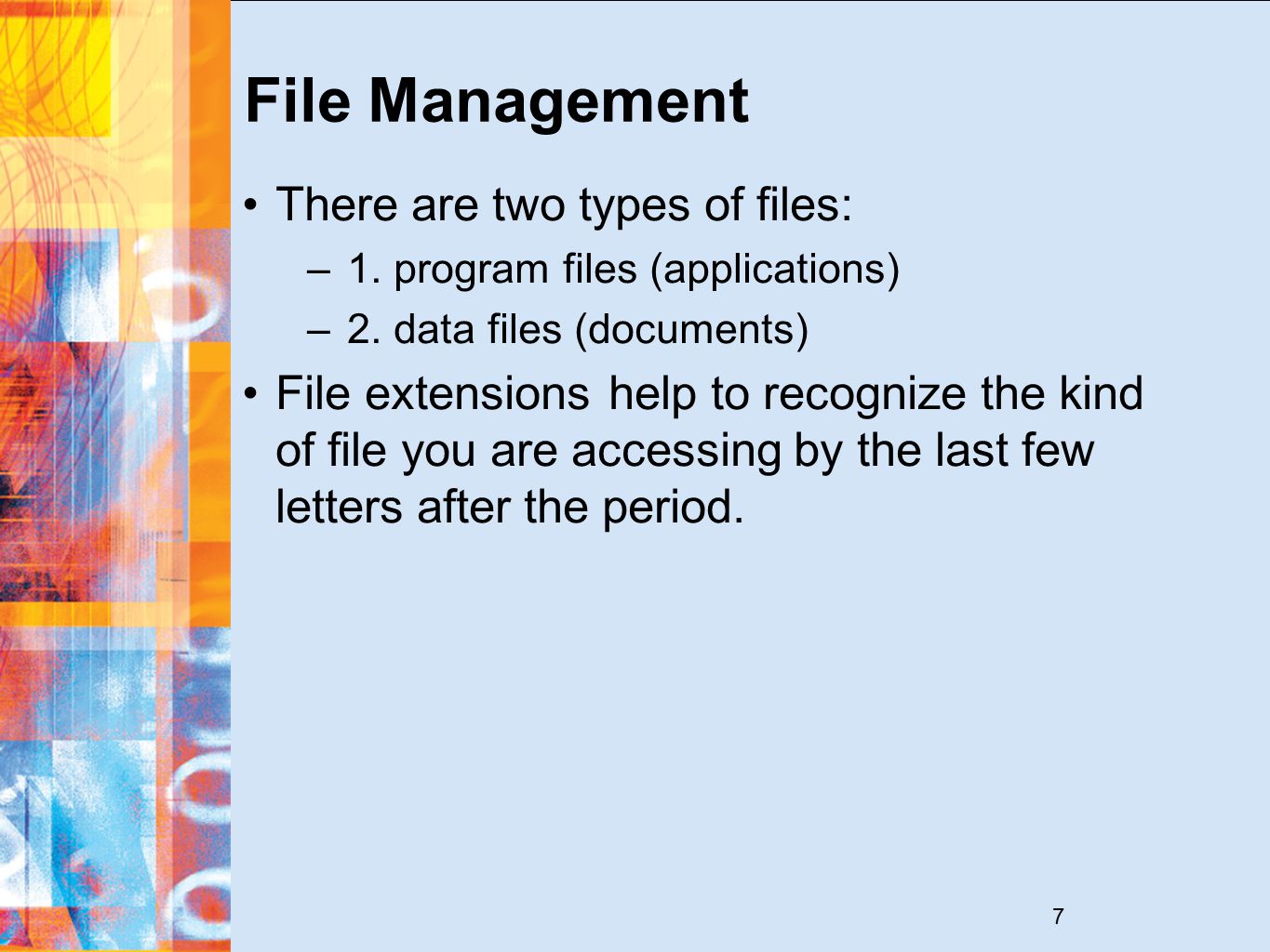 7 File Management There are two types of files: –1.