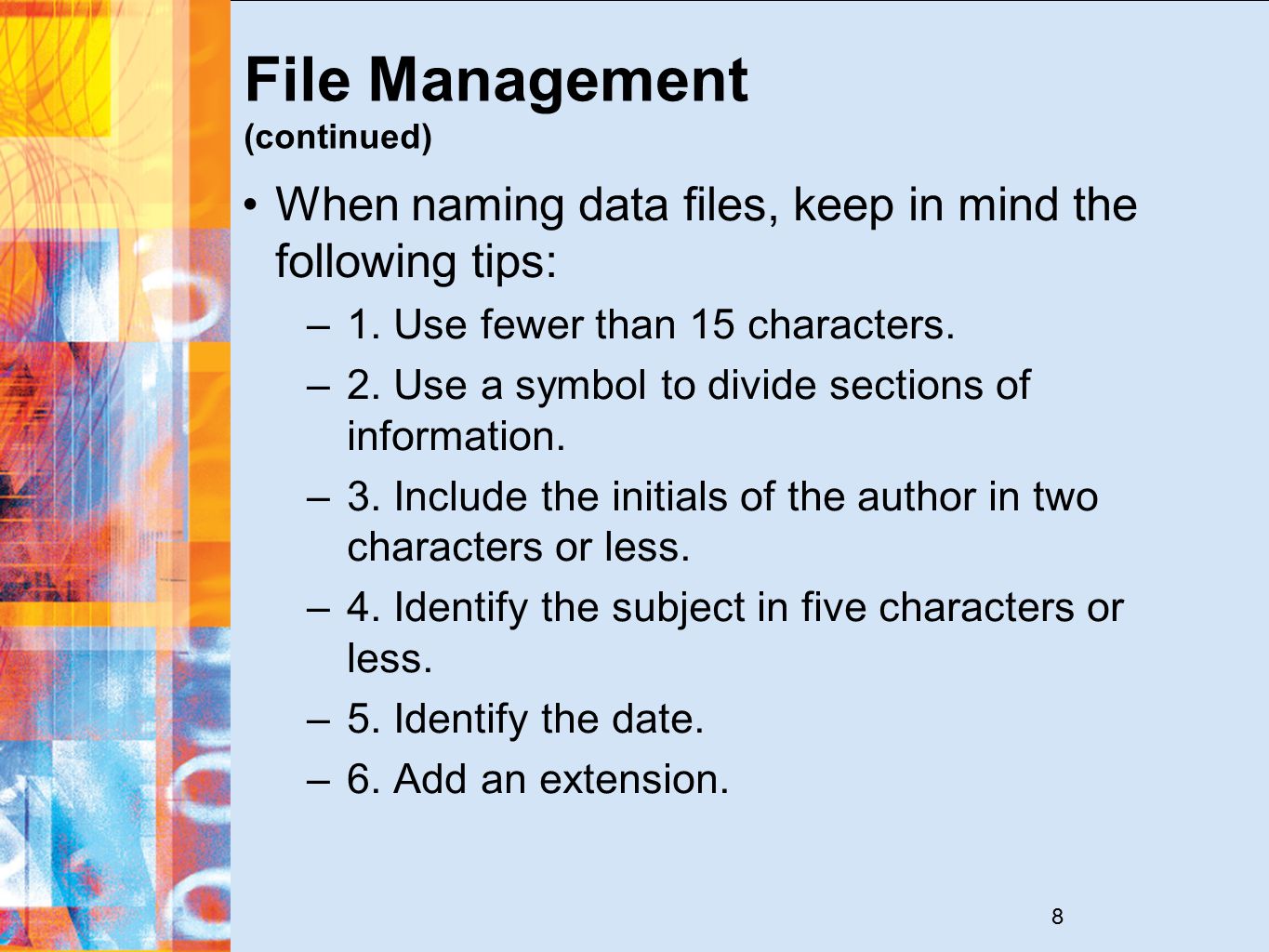 8 File Management (continued) When naming data files, keep in mind the following tips: –1.