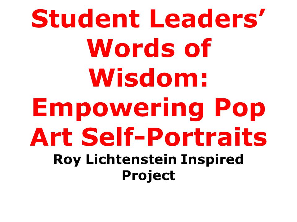 Student Leaders’ Words of Wisdom: Empowering Pop Art Self-Portraits Roy Lichtenstein Inspired Project
