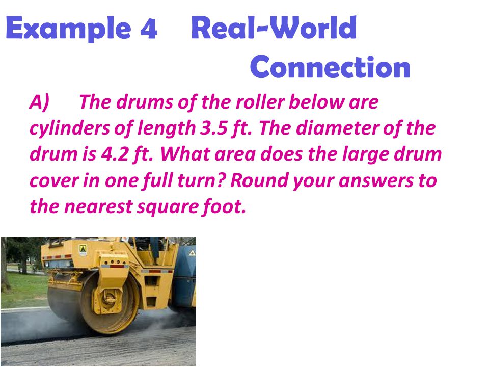 Example 4 Real-World Connection A)The drums of the roller below are cylinders of length 3.5 ft.