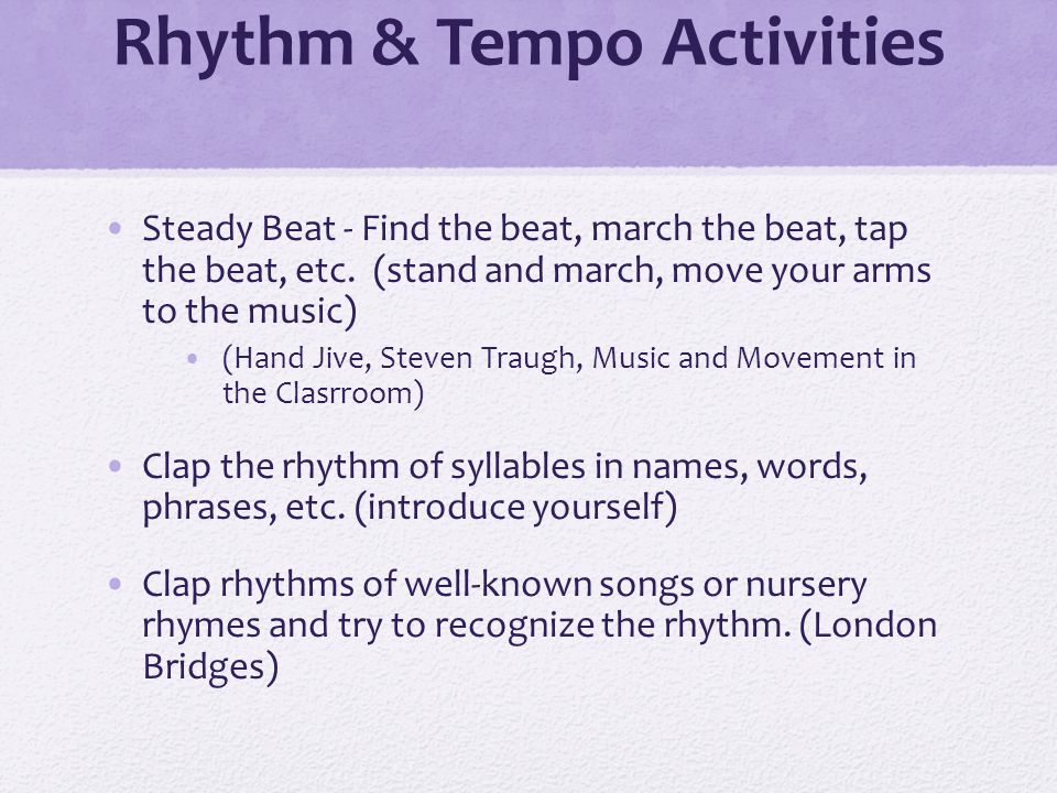 Rhythm & Tempo Activities Steady Beat - Find the beat, march the beat, tap the beat, etc.