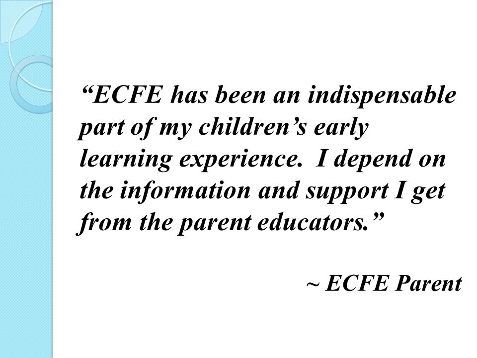 ECFE has been an indispensable part of my children’s early learning experience.