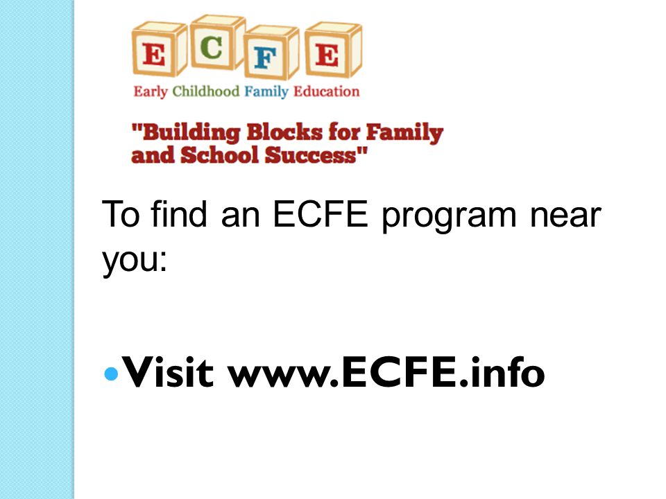 To find an ECFE program near you: Visit