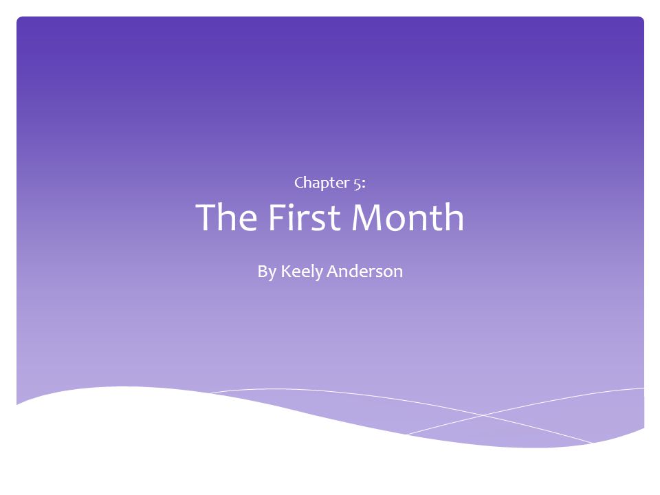 Chapter 5: The First Month By Keely Anderson