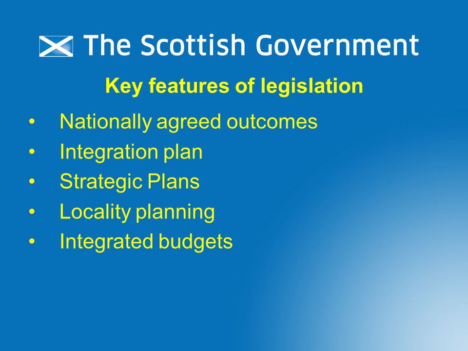 Key features of legislation Nationally agreed outcomes Integration plan Strategic Plans Locality planning Integrated budgets