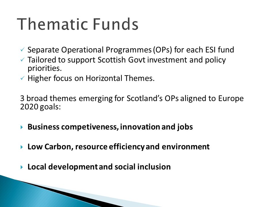 Separate Operational Programmes (OPs) for each ESI fund Tailored to support Scottish Govt investment and policy priorities.