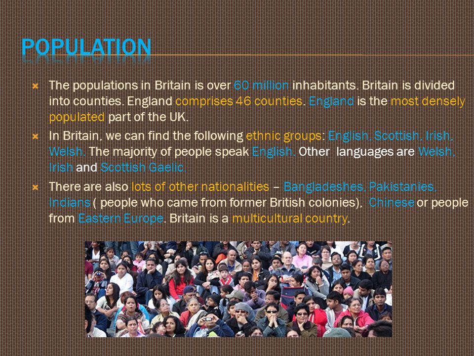  The populations in Britain is over 60 million inhabitants.