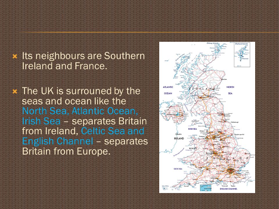  Its neighbours are Southern Ireland and France.